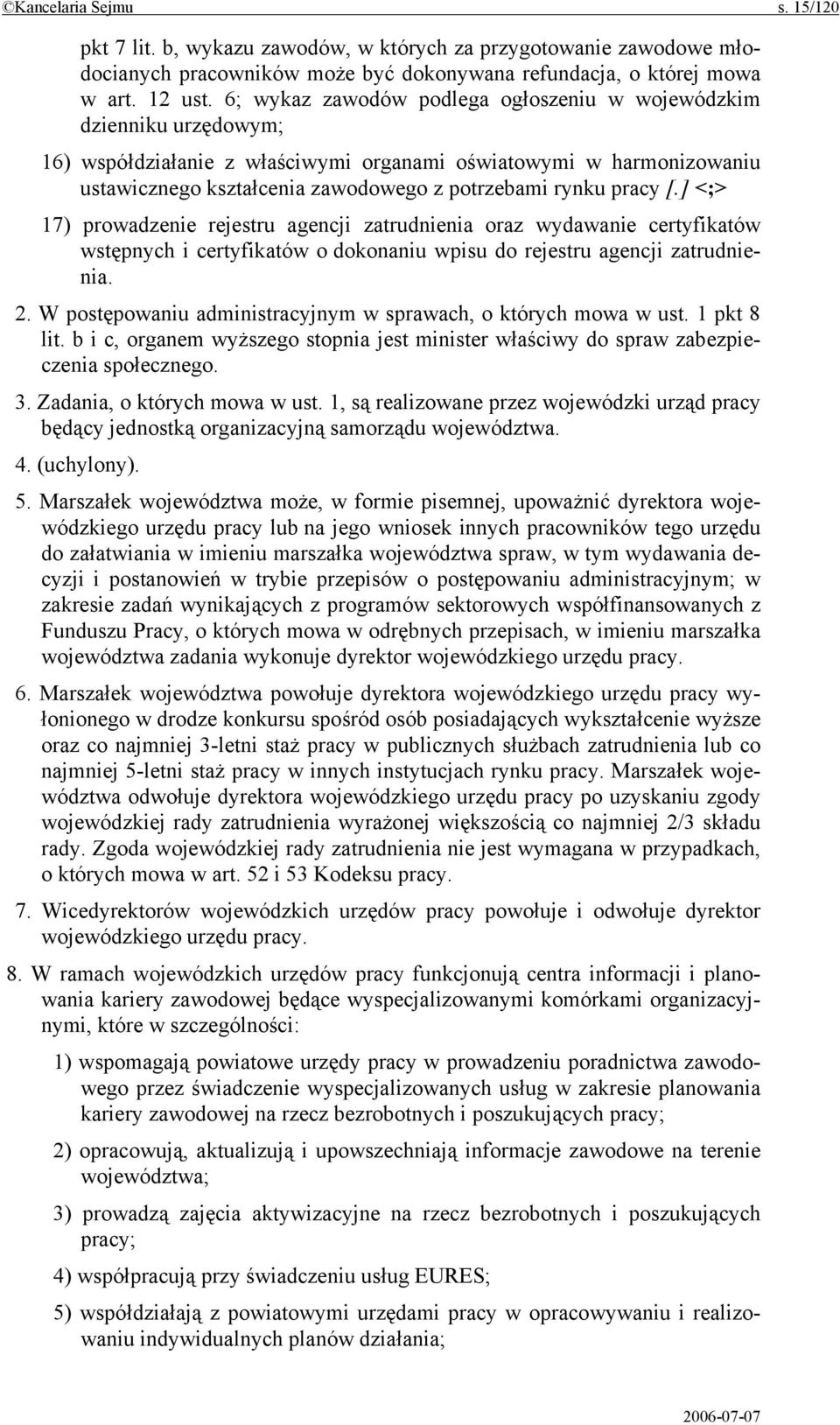 pracy [.] <;> 17) prowadzenie rejestru agencji zatrudnienia oraz wydawanie certyfikatów wstępnych i certyfikatów o dokonaniu wpisu do rejestru agencji zatrudnienia. 2.