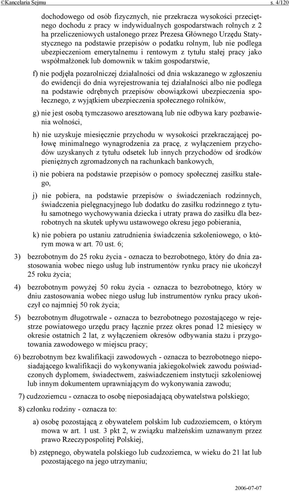 Statystycznego na podstawie przepisów o podatku rolnym, lub nie podlega ubezpieczeniom emerytalnemu i rentowym z tytułu stałej pracy jako współmałżonek lub domownik w takim gospodarstwie, f) nie