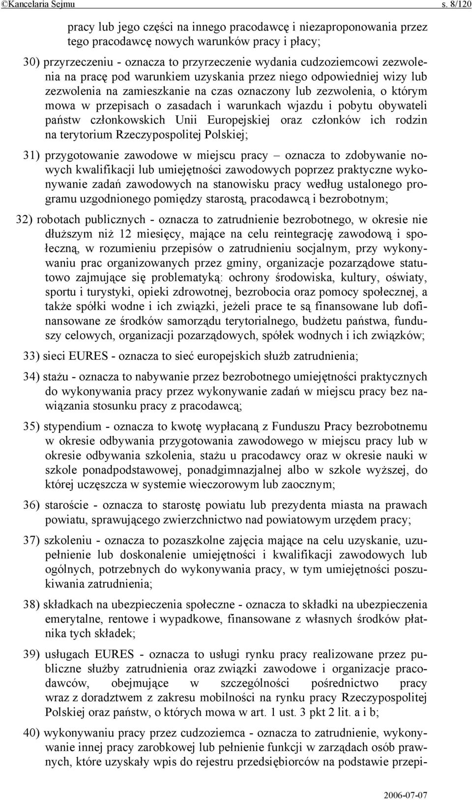 na pracę pod warunkiem uzyskania przez niego odpowiedniej wizy lub zezwolenia na zamieszkanie na czas oznaczony lub zezwolenia, o którym mowa w przepisach o zasadach i warunkach wjazdu i pobytu