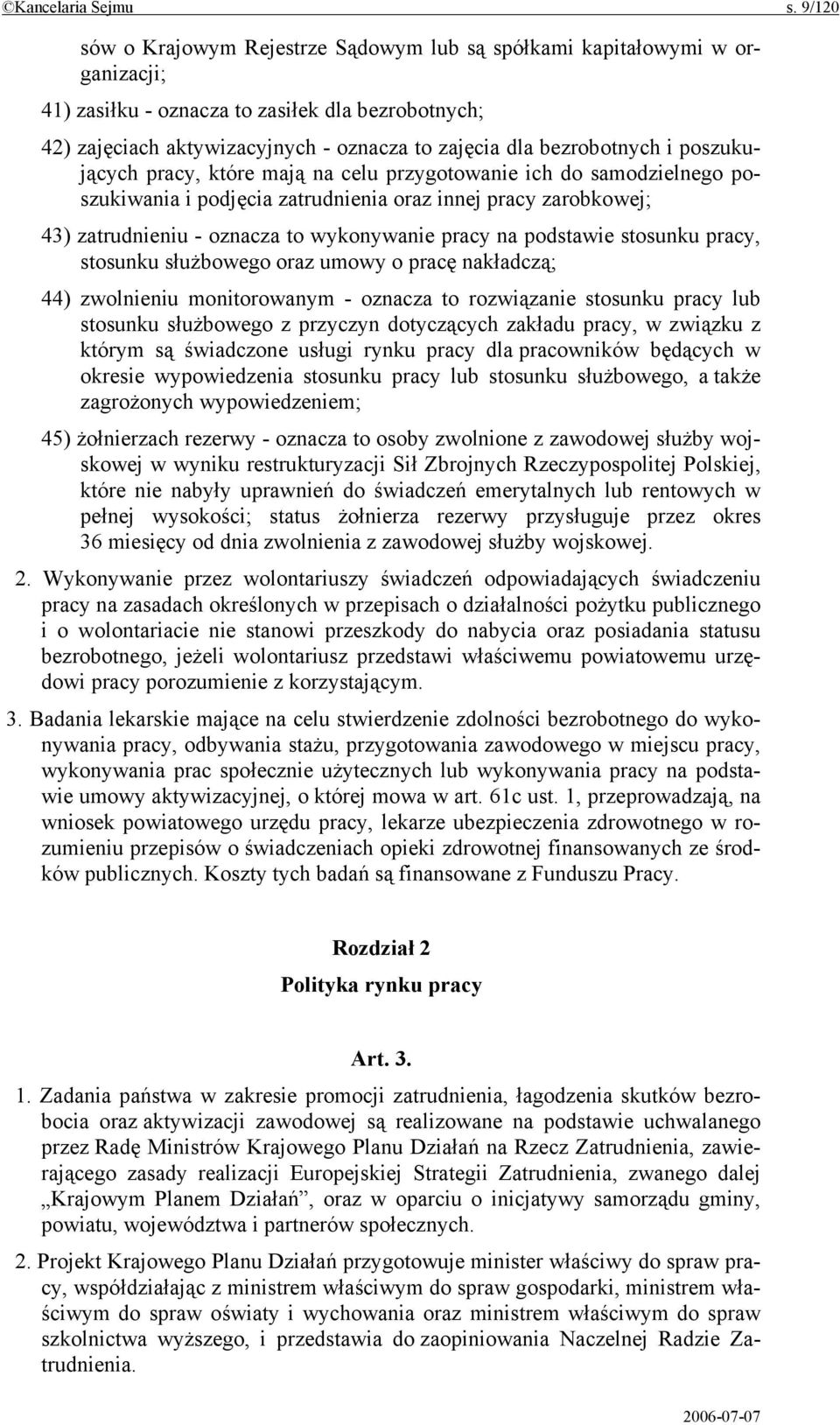 bezrobotnych i poszukujących pracy, które mają na celu przygotowanie ich do samodzielnego poszukiwania i podjęcia zatrudnienia oraz innej pracy zarobkowej; 43) zatrudnieniu - oznacza to wykonywanie