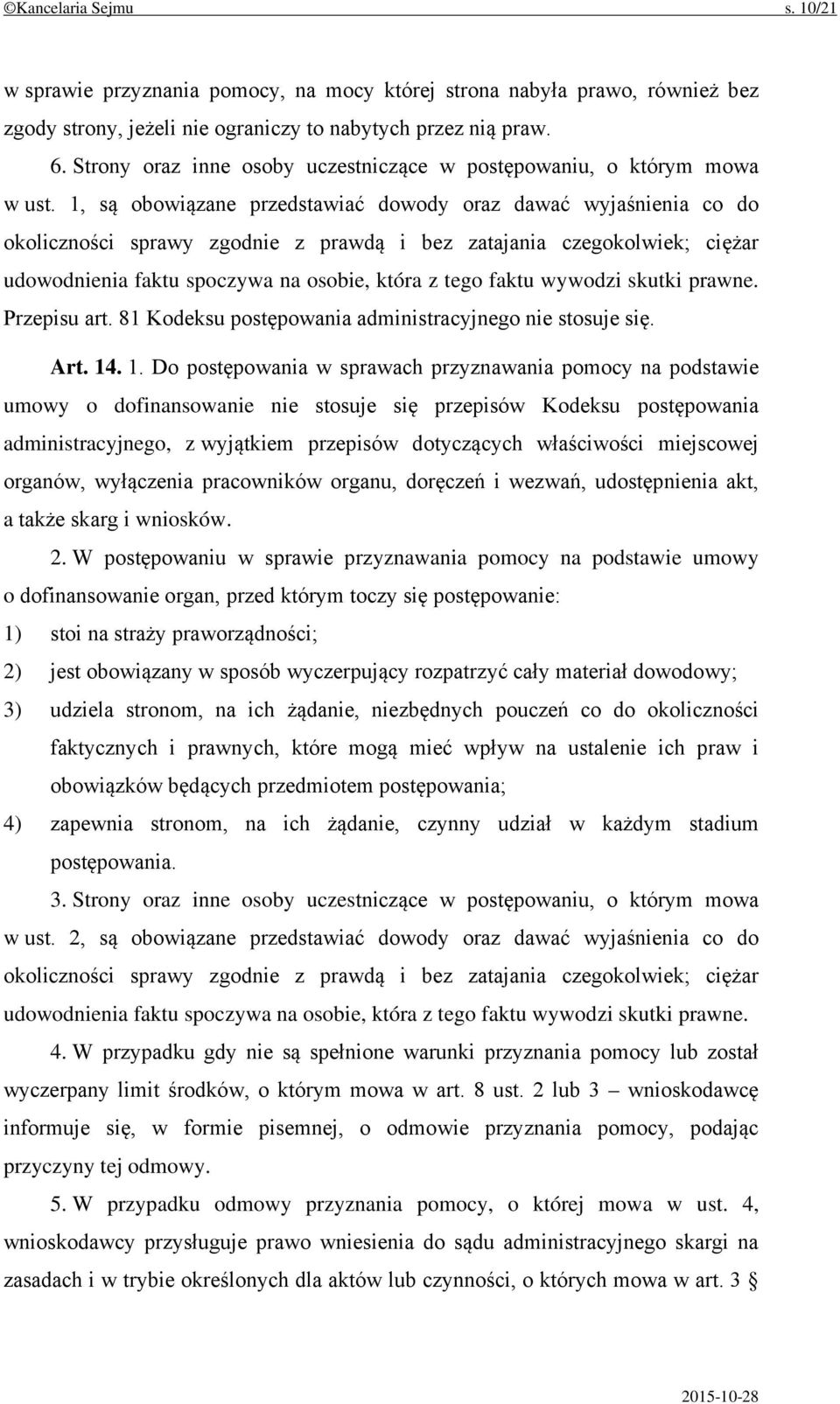 1, są obowiązane przedstawiać dowody oraz dawać wyjaśnienia co do okoliczności sprawy zgodnie z prawdą i bez zatajania czegokolwiek; ciężar udowodnienia faktu spoczywa na osobie, która z tego faktu