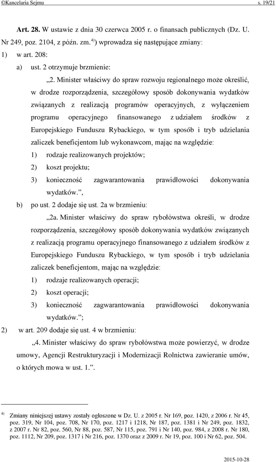 Minister właściwy do spraw rozwoju regionalnego może określić, w drodze rozporządzenia, szczegółowy sposób dokonywania wydatków związanych z realizacją programów operacyjnych, z wyłączeniem programu