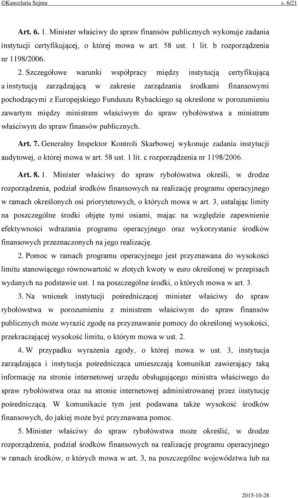 porozumieniu zawartym między ministrem właściwym do spraw rybołówstwa a ministrem właściwym do spraw finansów publicznych. Art. 7.