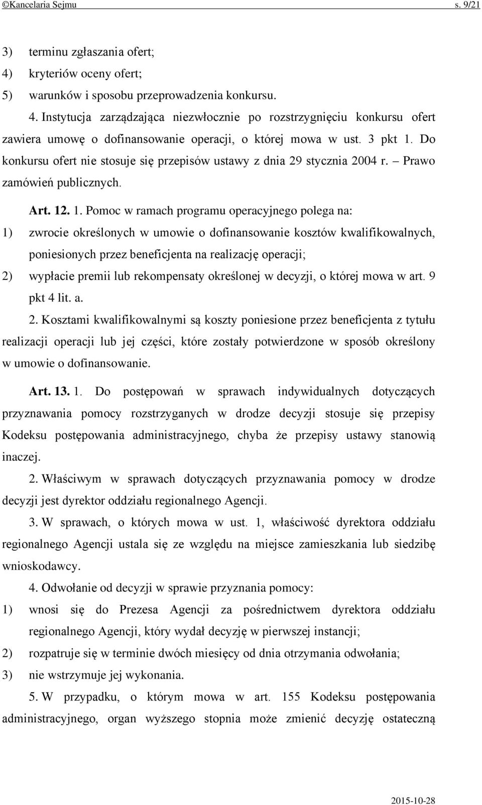 Do konkursu ofert nie stosuje się przepisów ustawy z dnia 29 stycznia 2004 r. Prawo zamówień publicznych. Art. 12