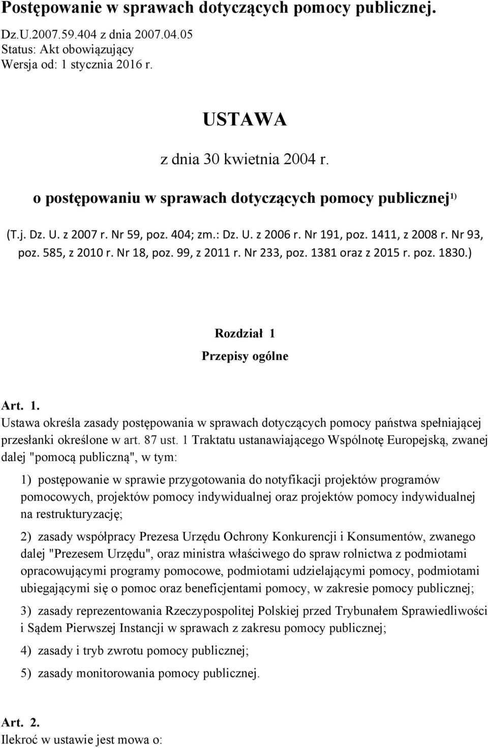 99, z 2011 r. Nr 233, poz. 1381 oraz z 2015 r. poz. 1830.) Rozdział 1 Przepisy ogólne Art. 1. Ustawa określa zasady postępowania w sprawach dotyczących pomocy państwa spełniającej przesłanki określone w art.