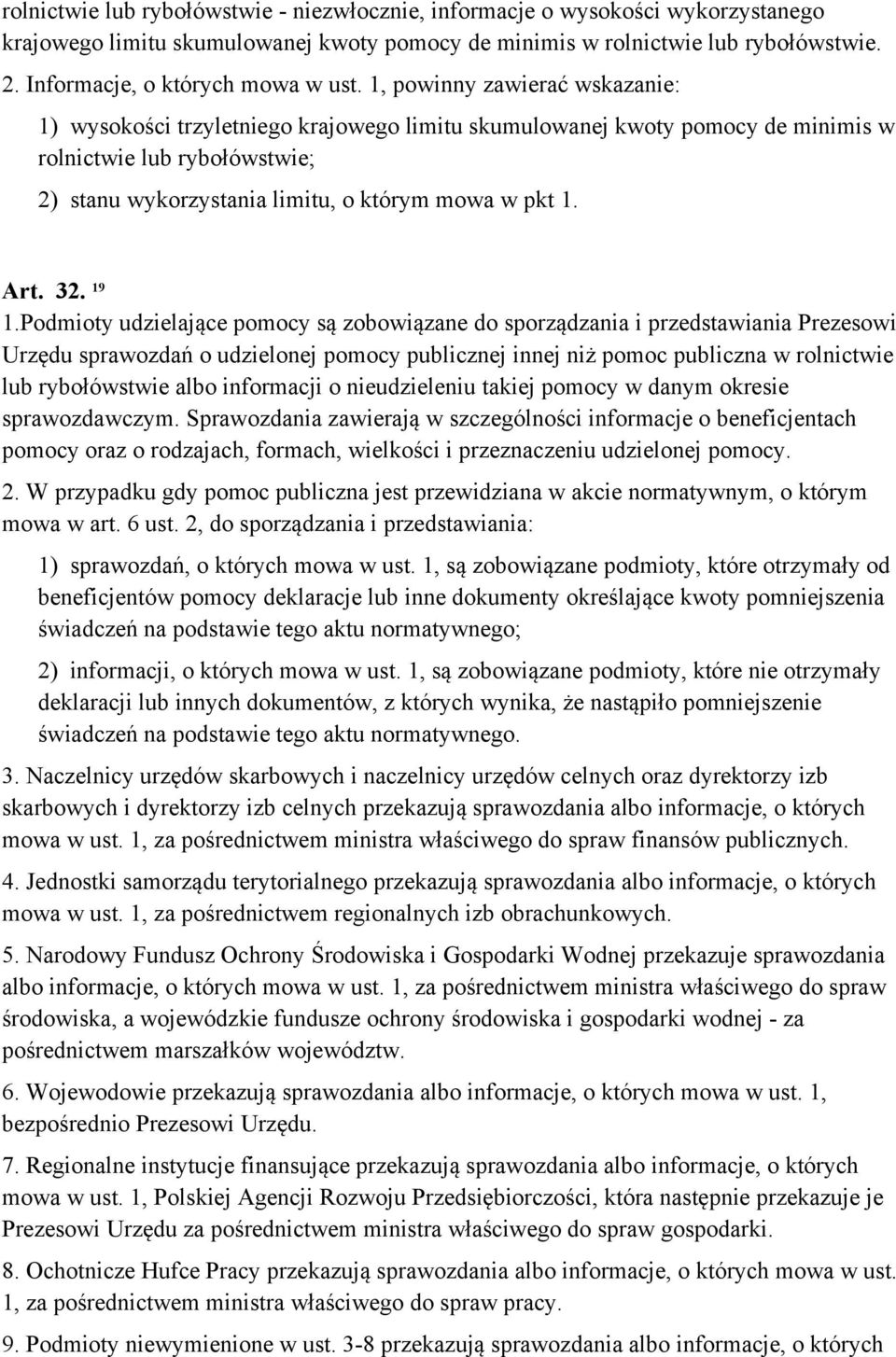 1, powinny zawierać wskazanie: 1) wysokości trzyletniego krajowego limitu skumulowanej kwoty pomocy de minimis w rolnictwie lub rybołówstwie; 2) stanu wykorzystania limitu, o którym mowa w pkt 1. Art.