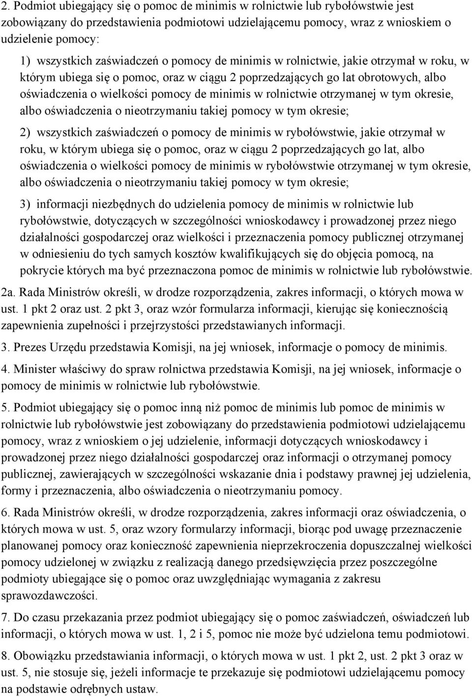 rolnictwie otrzymanej w tym okresie, albo oświadczenia o nieotrzymaniu takiej pomocy w tym okresie; 2) wszystkich zaświadczeń o pomocy de minimis w rybołówstwie, jakie otrzymał w roku, w którym