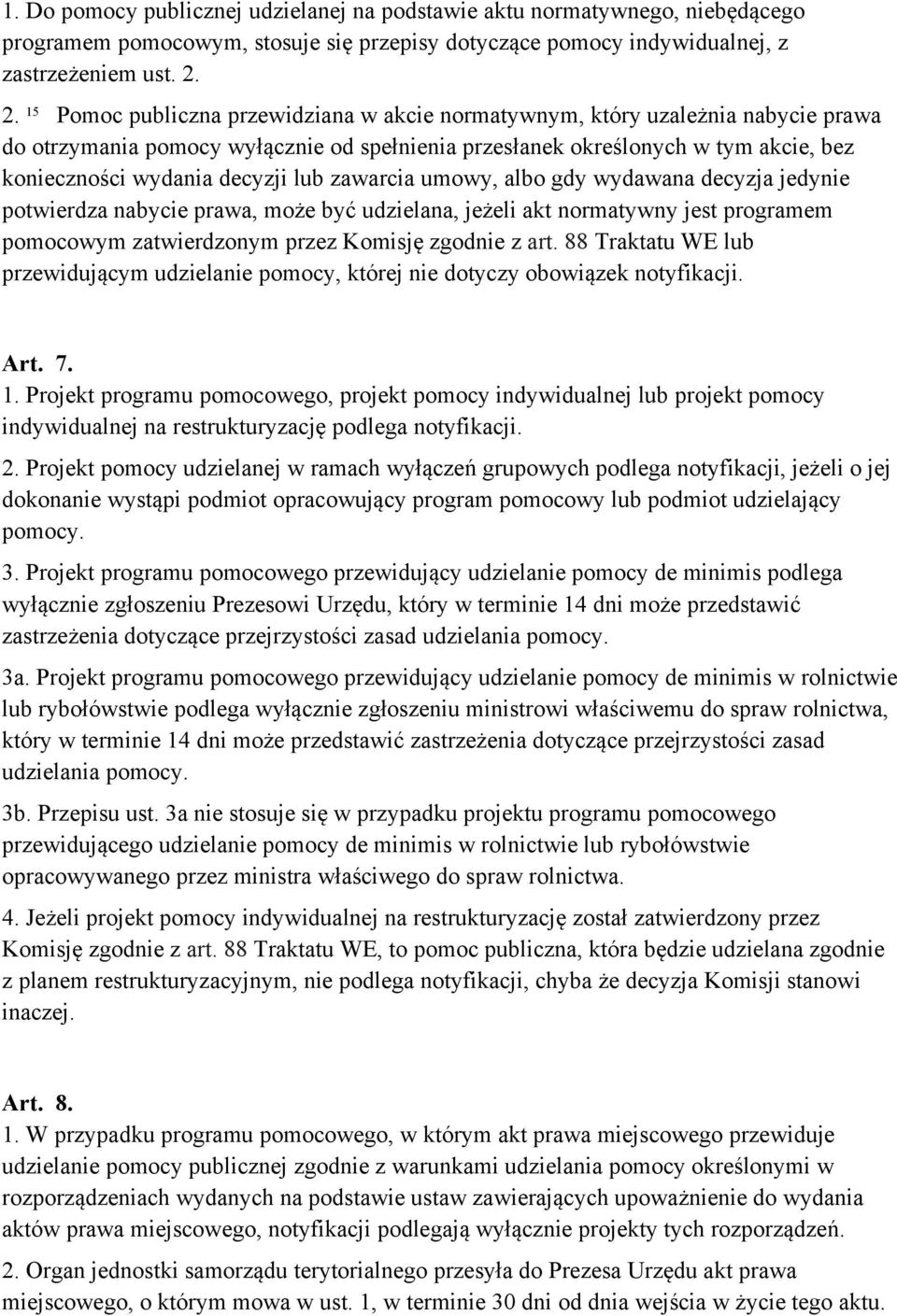 lub zawarcia umowy, albo gdy wydawana decyzja jedynie potwierdza nabycie prawa, może być udzielana, jeżeli akt normatywny jest programem pomocowym zatwierdzonym przez Komisję zgodnie z art.