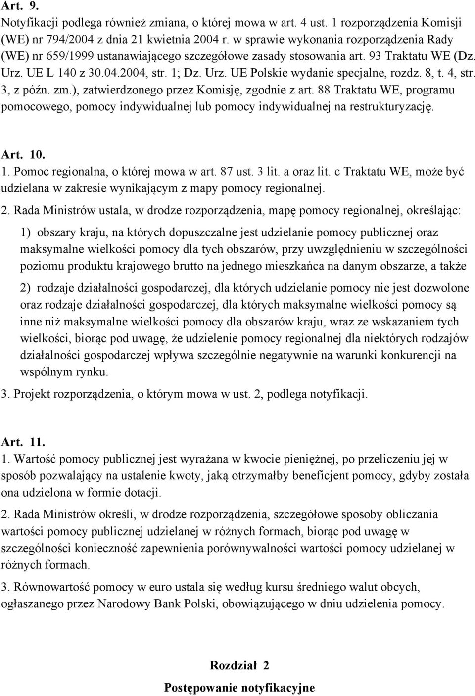 8, t. 4, str. 3, z późn. zm.), zatwierdzonego przez Komisję, zgodnie z art. 88 Traktatu WE, programu pomocowego, pomocy indywidualnej lub pomocy indywidualnej na restrukturyzację. Art. 10