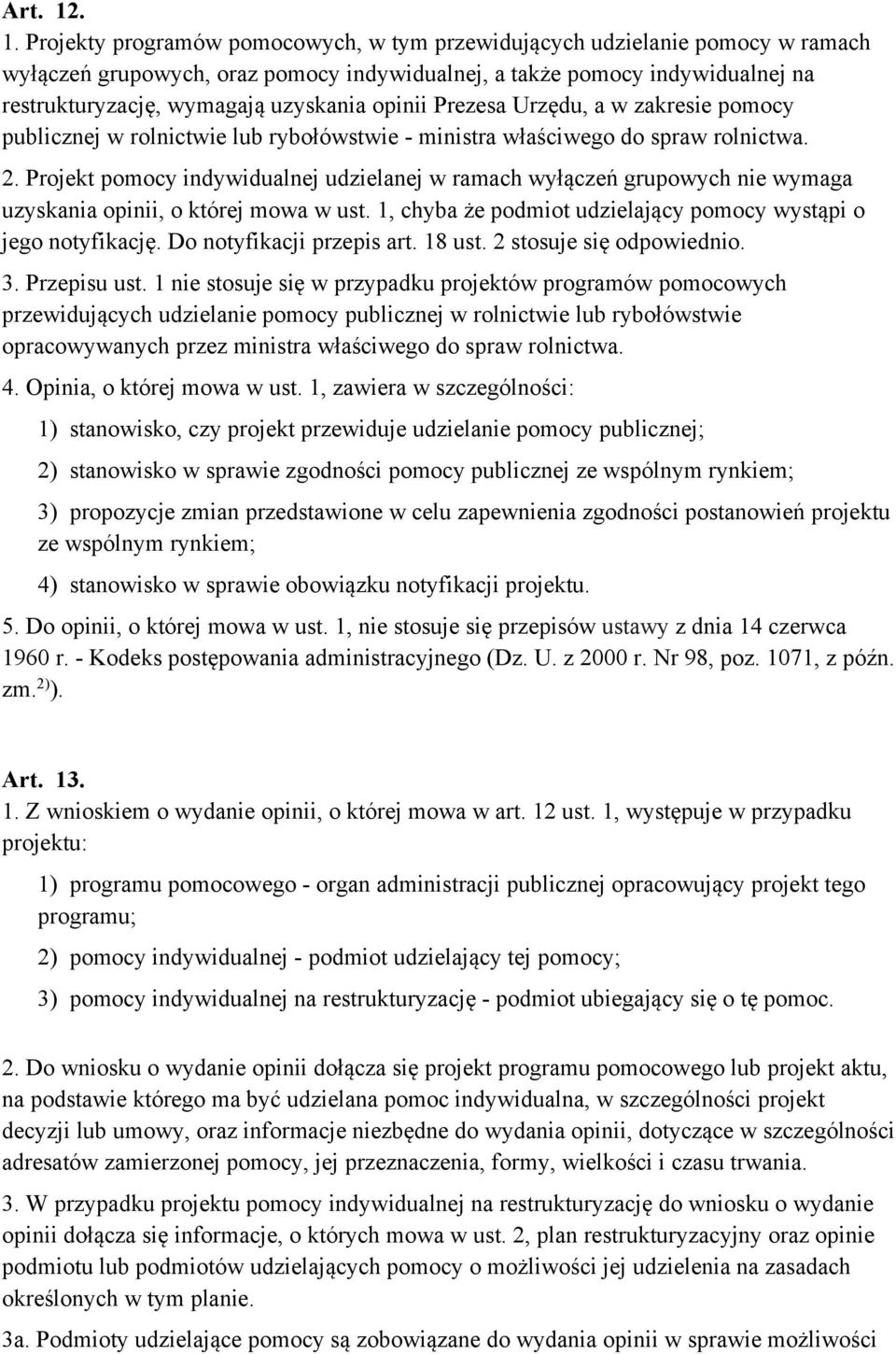 opinii Prezesa Urzędu, a w zakresie pomocy publicznej w rolnictwie lub rybołówstwie - ministra właściwego do spraw rolnictwa. 2.