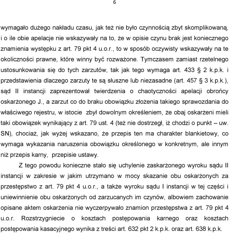 433 2 k.p.k. i przedstawienia dlaczego zarzuty te są słuszne lub niezasadne (art. 457 3 k.p.k.), sąd II instancji zaprezentował twierdzenia o chaotyczności apelacji obrońcy oskarżonego J.