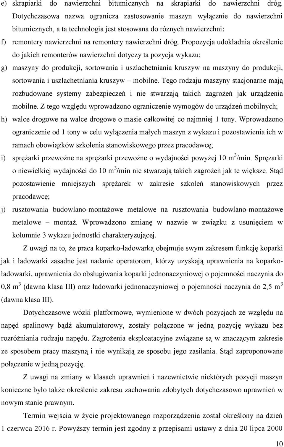 Propozycja udokładnia określenie do jakich remonterów nawierzchni dotyczy ta pozycja wykazu; g) maszyny do produkcji, sortowania i uszlachetniania kruszyw na maszyny do produkcji, sortowania i