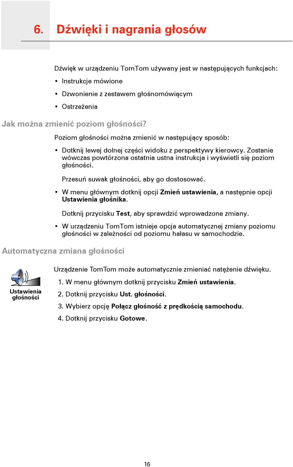 Zostanie wówczas powtórzona ostatnia ustna instrukcja i wyświetli się poziom głośności. Przesuń suwak głośności, aby go dostosować.