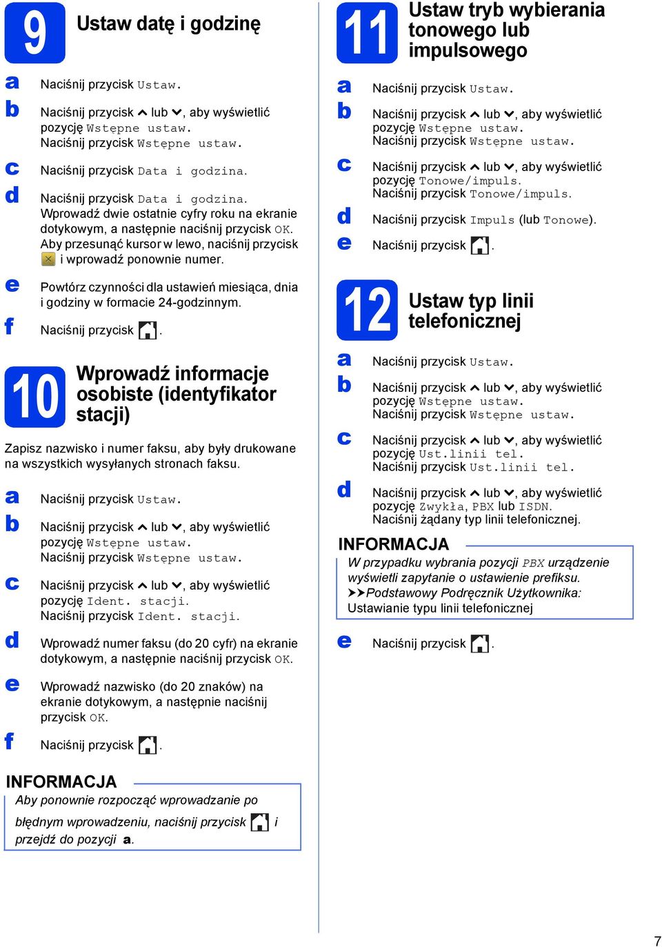 Powtórz zynnośi l ustwień miesią, ni i goziny w formie 24-gozinnym. f Niśnij przyisk.