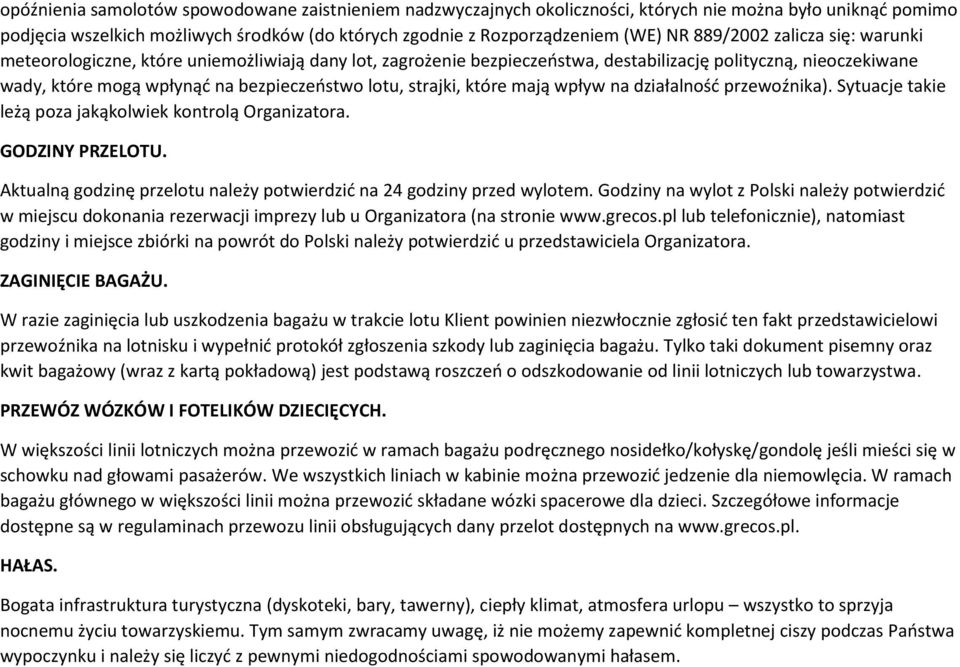 strajki, które mają wpływ na działalność przewoźnika). Sytuacje takie leżą poza jakąkolwiek kontrolą Organizatora. GODZINY PRZELOTU.