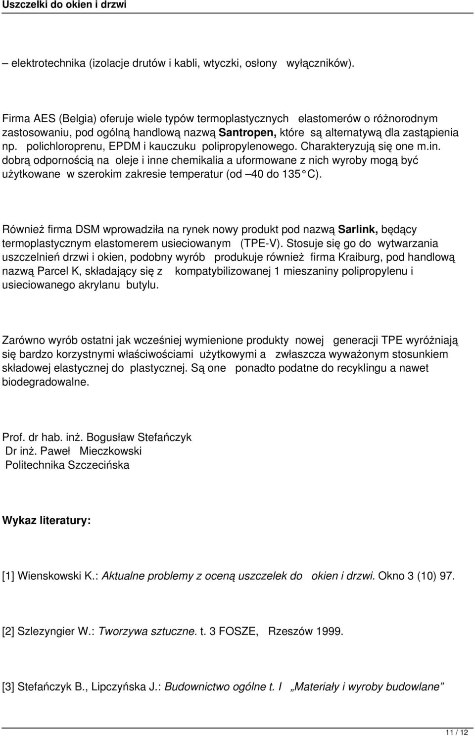 polichloroprenu, EPDM i kauczuku polipropylenowego. Charakteryzują się one m.in.