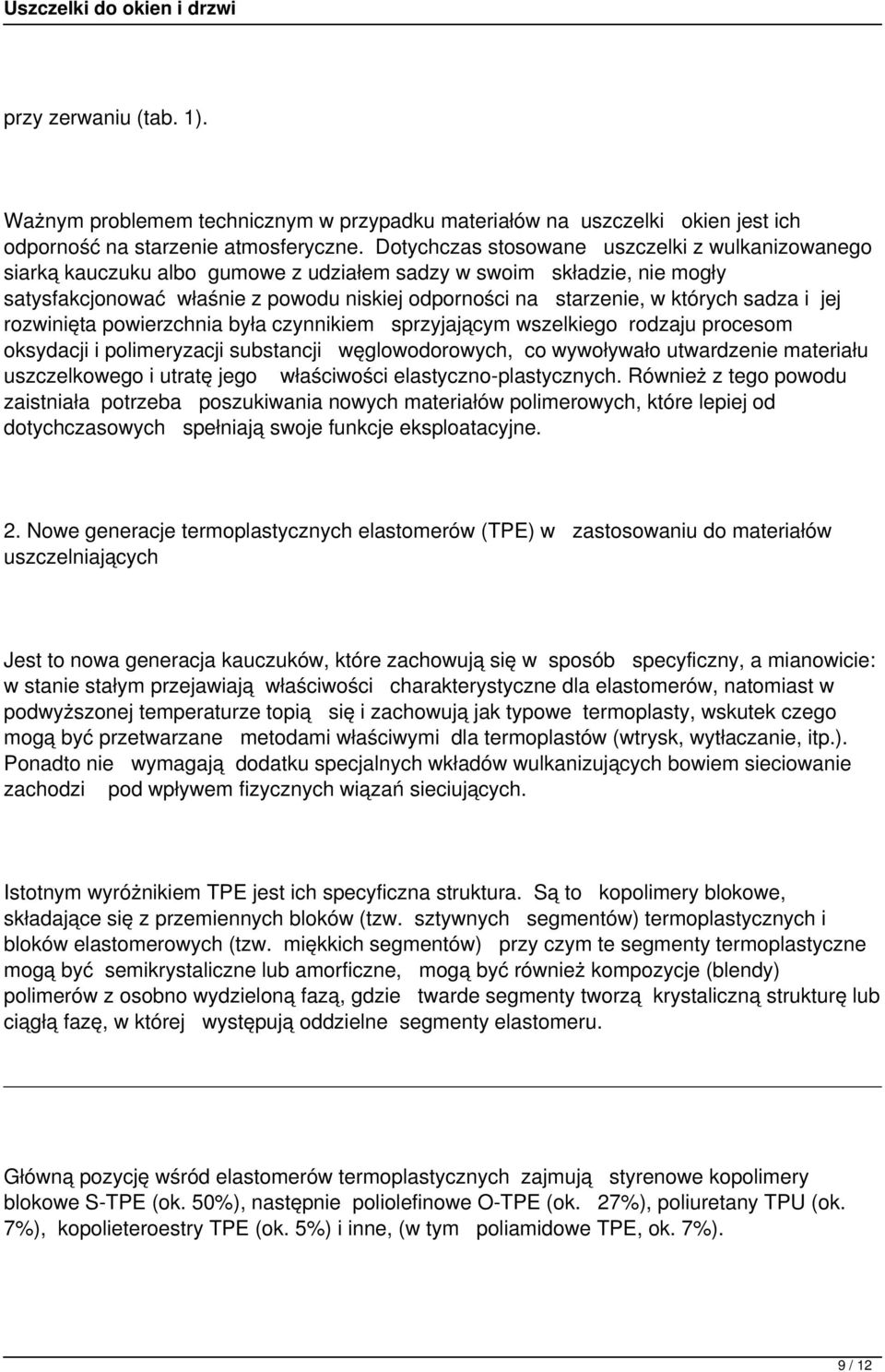 sadza i jej rozwinięta powierzchnia była czynnikiem sprzyjającym wszelkiego rodzaju procesom oksydacji i polimeryzacji substancji węglowodorowych, co wywoływało utwardzenie materiału uszczelkowego i