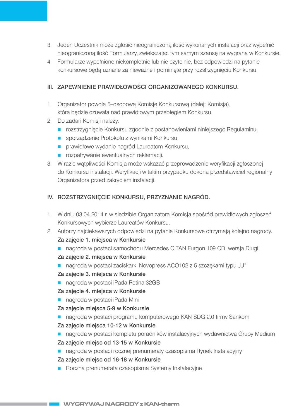 1. Orgaizator powoła 5 osobową Komisję Kokursową (dalej: Komisja), która będzie czuwała ad prawidłowym przebiegiem Kokursu. 2.