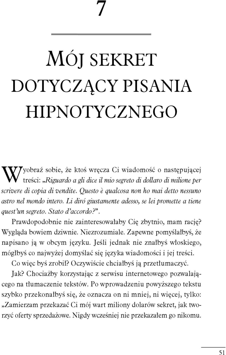 Stato d accordo?. Prawdopodobnie nie zainteresowałaby Cię zbytnio, mam rację? Wygląda bowiem dziwnie. Niezrozumiale. Zapewne pomyślałbyś, że napisano ją w obcym języku.