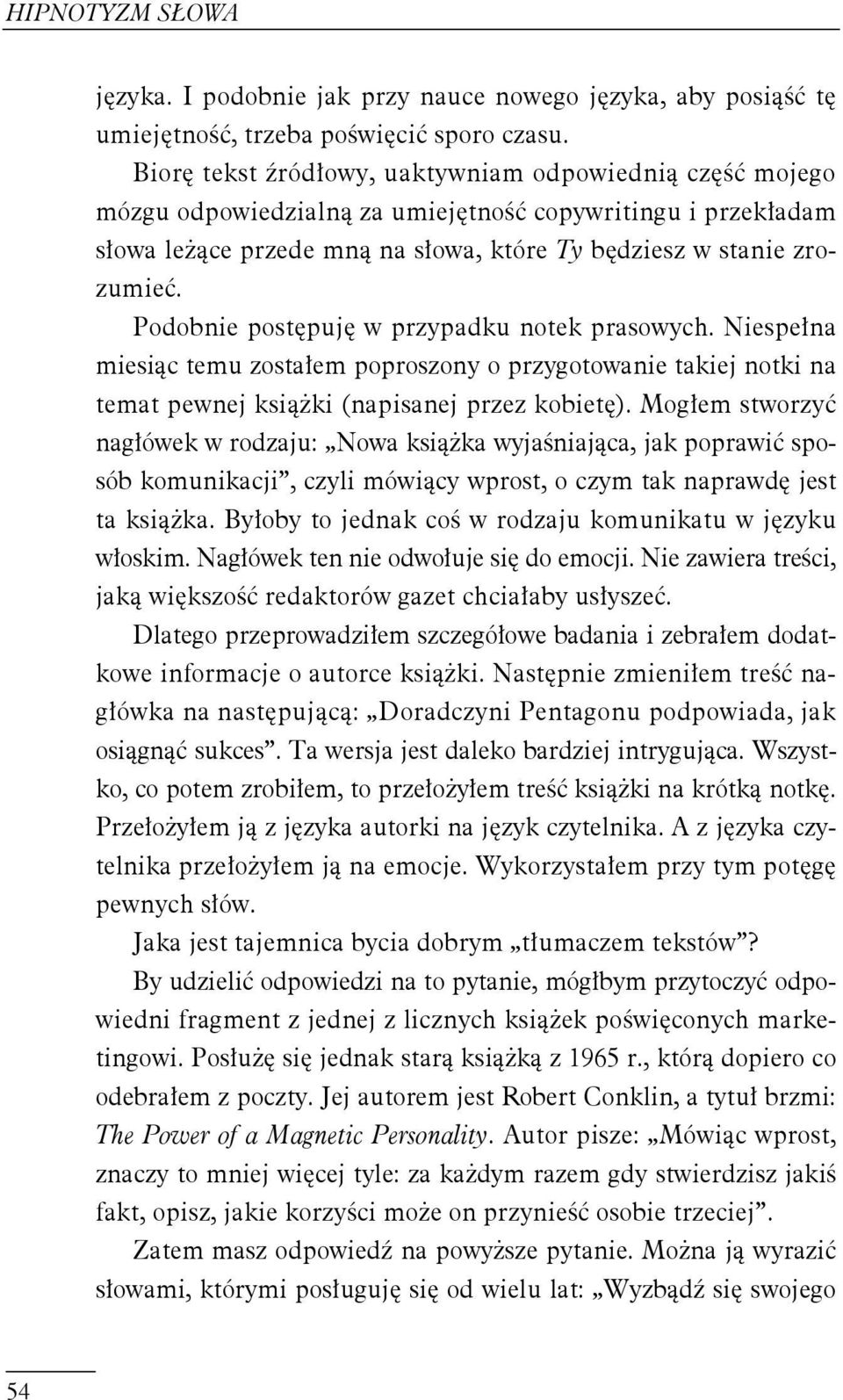 Podobnie postępuję w przypadku notek prasowych. Niespełna miesiąc temu zostałem poproszony o przygotowanie takiej notki na temat pewnej książki (napisanej przez kobietę).