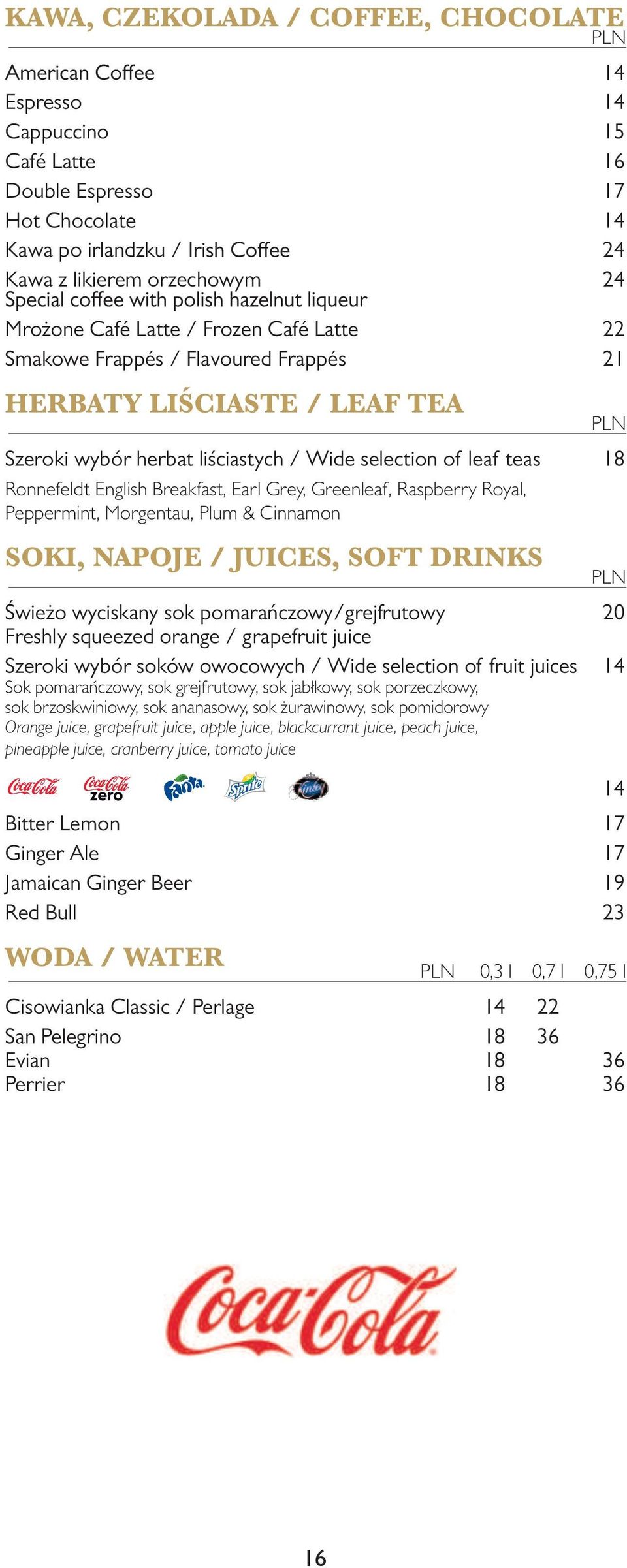 Raspberry Royal, Peppermint, Morgentau, Plum & Cinnamon SOKI, NAPOJE / JUICES, SOFT DRINKS Świeżo wyciskany sok pomarańczowy/grejfrutowy 20 Freshly squeezed orange / grapefruit juice Szeroki wybór