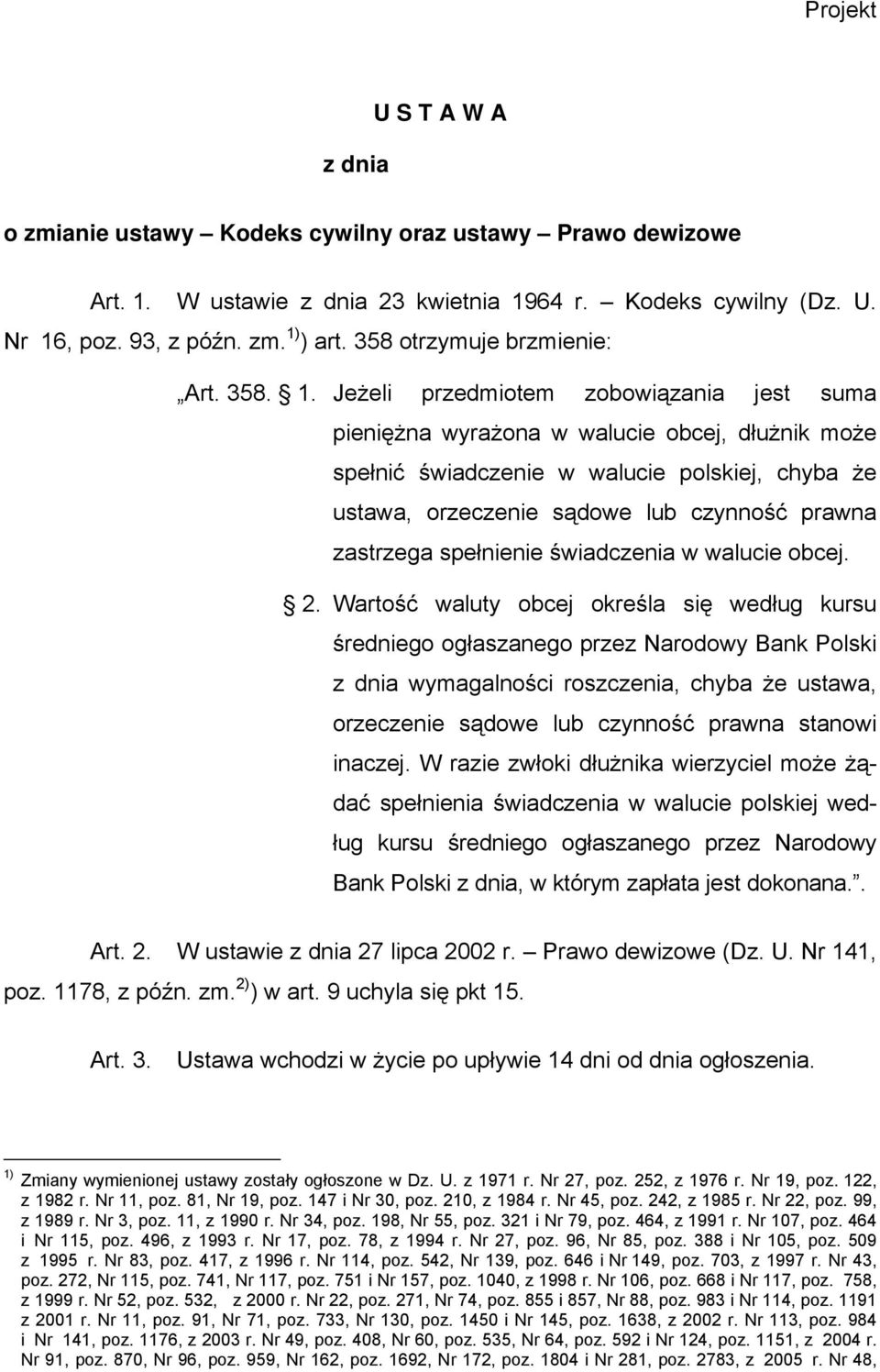 Jeżeli przedmiotem zobowiązania jest suma pieniężna wyrażona w walucie obcej, dłużnik może spełnić świadczenie w walucie polskiej, chyba że ustawa, orzeczenie sądowe lub czynność prawna zastrzega