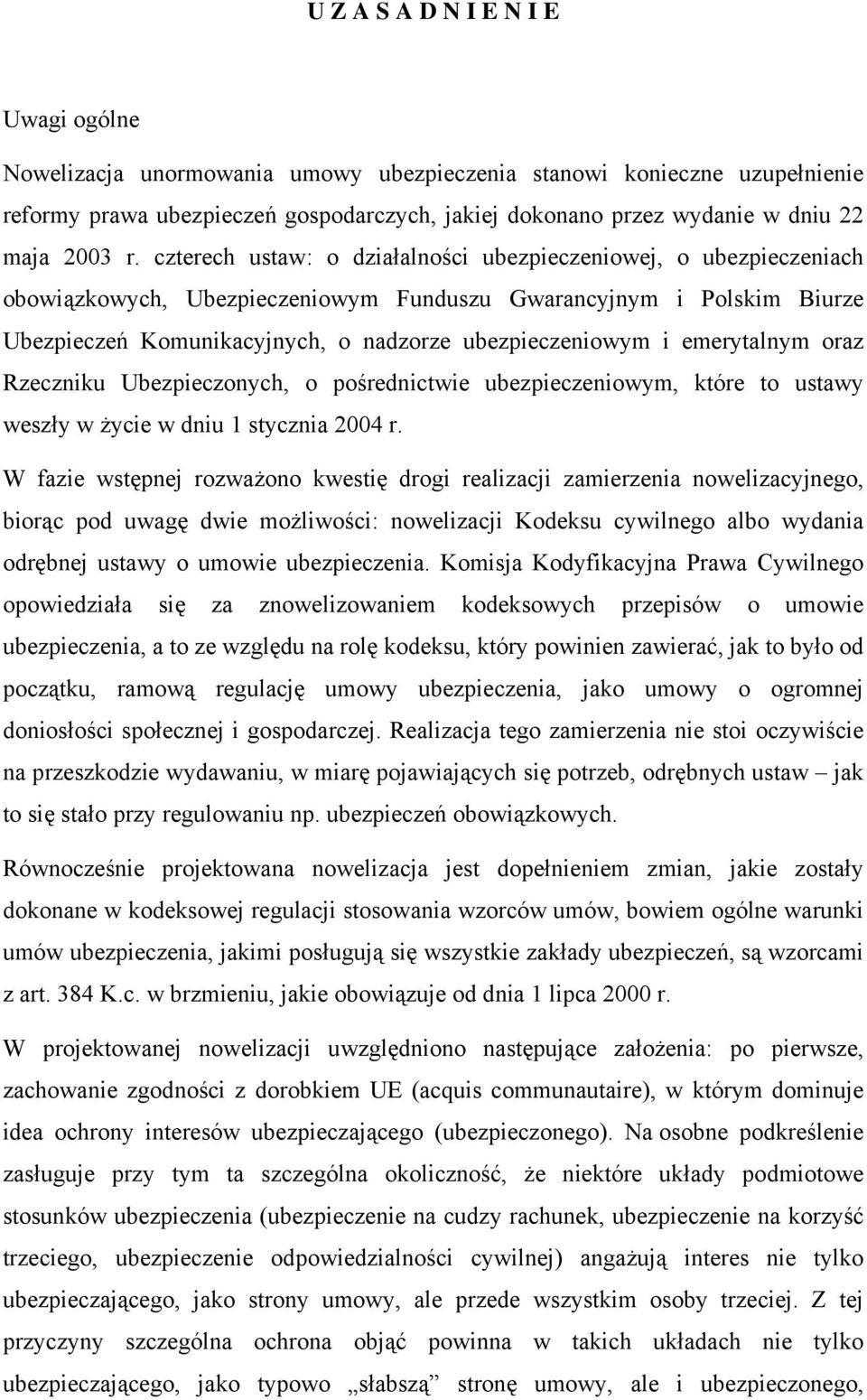 czterech ustaw: o działalności ubezpieczeniowej, o ubezpieczeniach obowiązkowych, Ubezpieczeniowym Funduszu Gwarancyjnym i Polskim Biurze Ubezpieczeń Komunikacyjnych, o nadzorze ubezpieczeniowym i