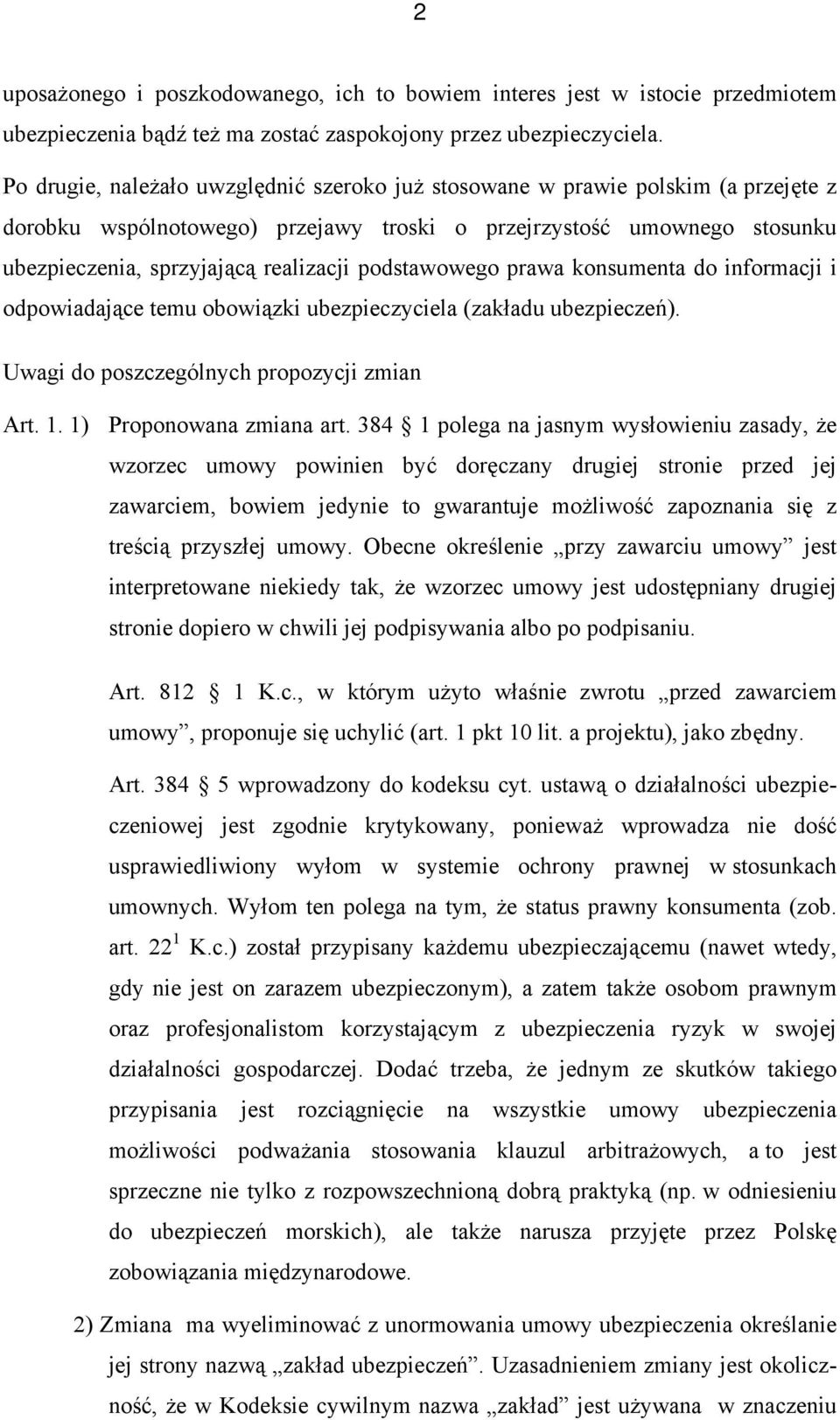 podstawowego prawa konsumenta do informacji i odpowiadające temu obowiązki ubezpieczyciela (zakładu ubezpieczeń). Uwagi do poszczególnych propozycji zmian Art. 1. 1) Proponowana zmiana art.