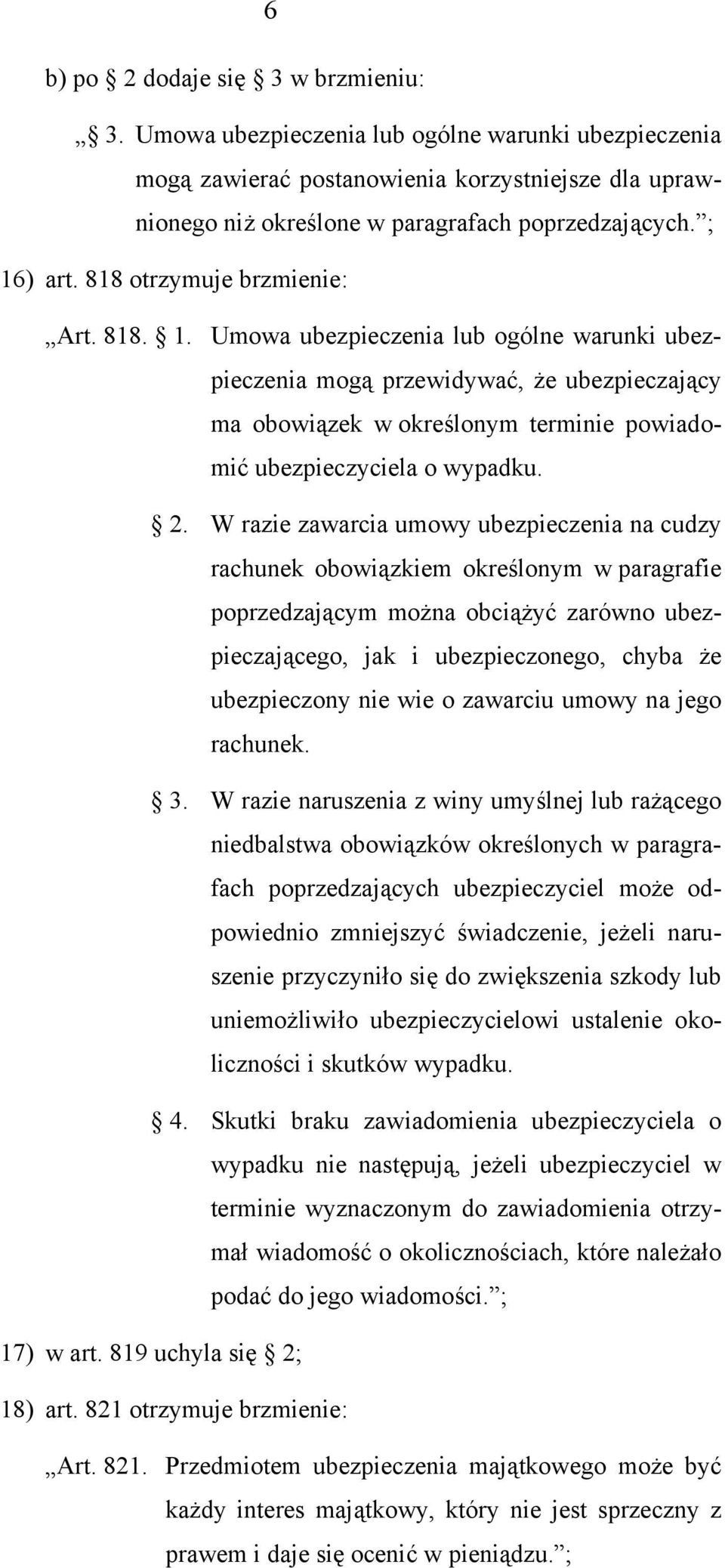 2. W razie zawarcia umowy ubezpieczenia na cudzy rachunek obowiązkiem określonym w paragrafie poprzedzającym można obciążyć zarówno ubezpieczającego, jak i ubezpieczonego, chyba że ubezpieczony nie