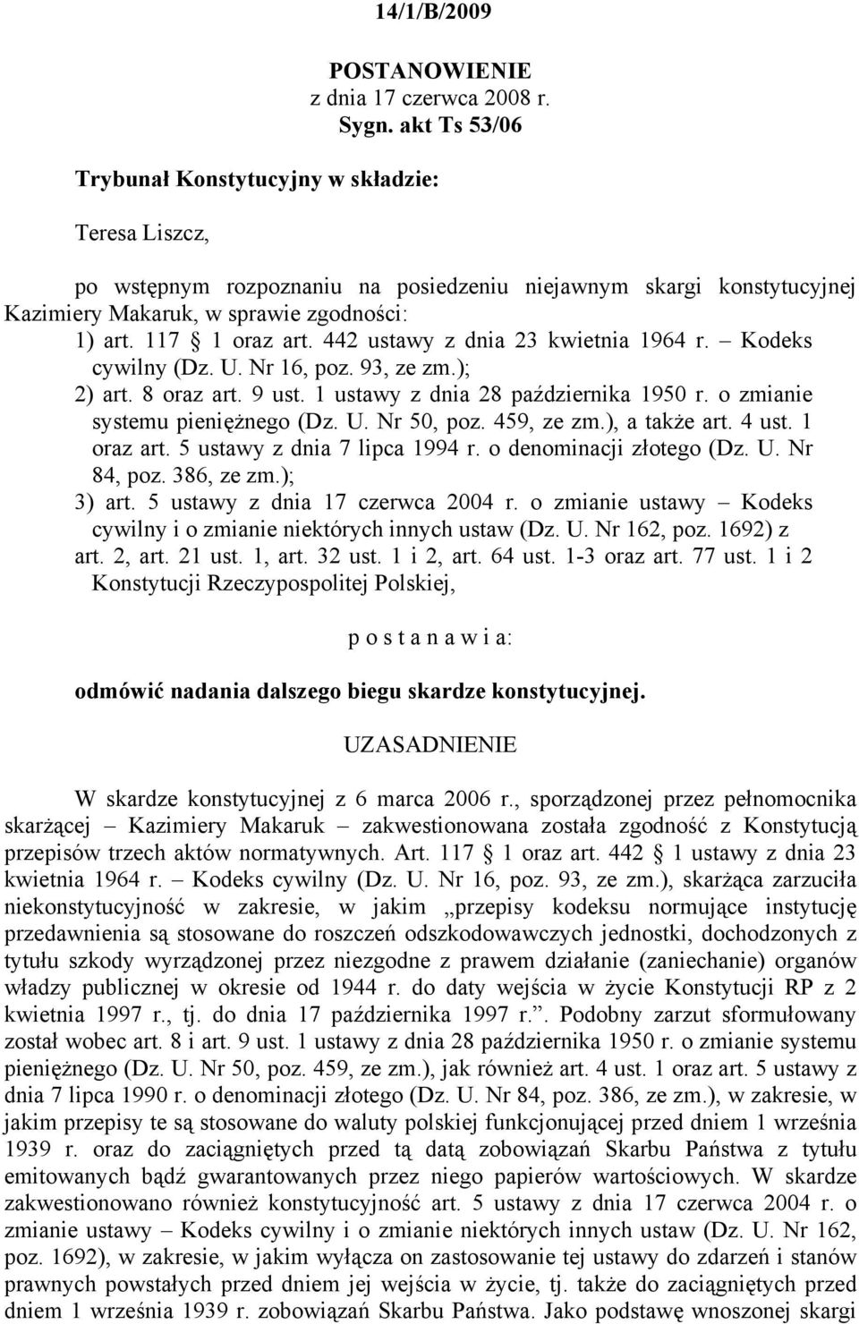 442 ustawy z dnia 23 kwietnia 1964 r. Kodeks cywilny (Dz. U. Nr 16, poz. 93, ze zm.); 2) art. 8 oraz art. 9 ust. 1 ustawy z dnia 28 października 1950 r. o zmianie systemu pieniężnego (Dz. U. Nr 50, poz.