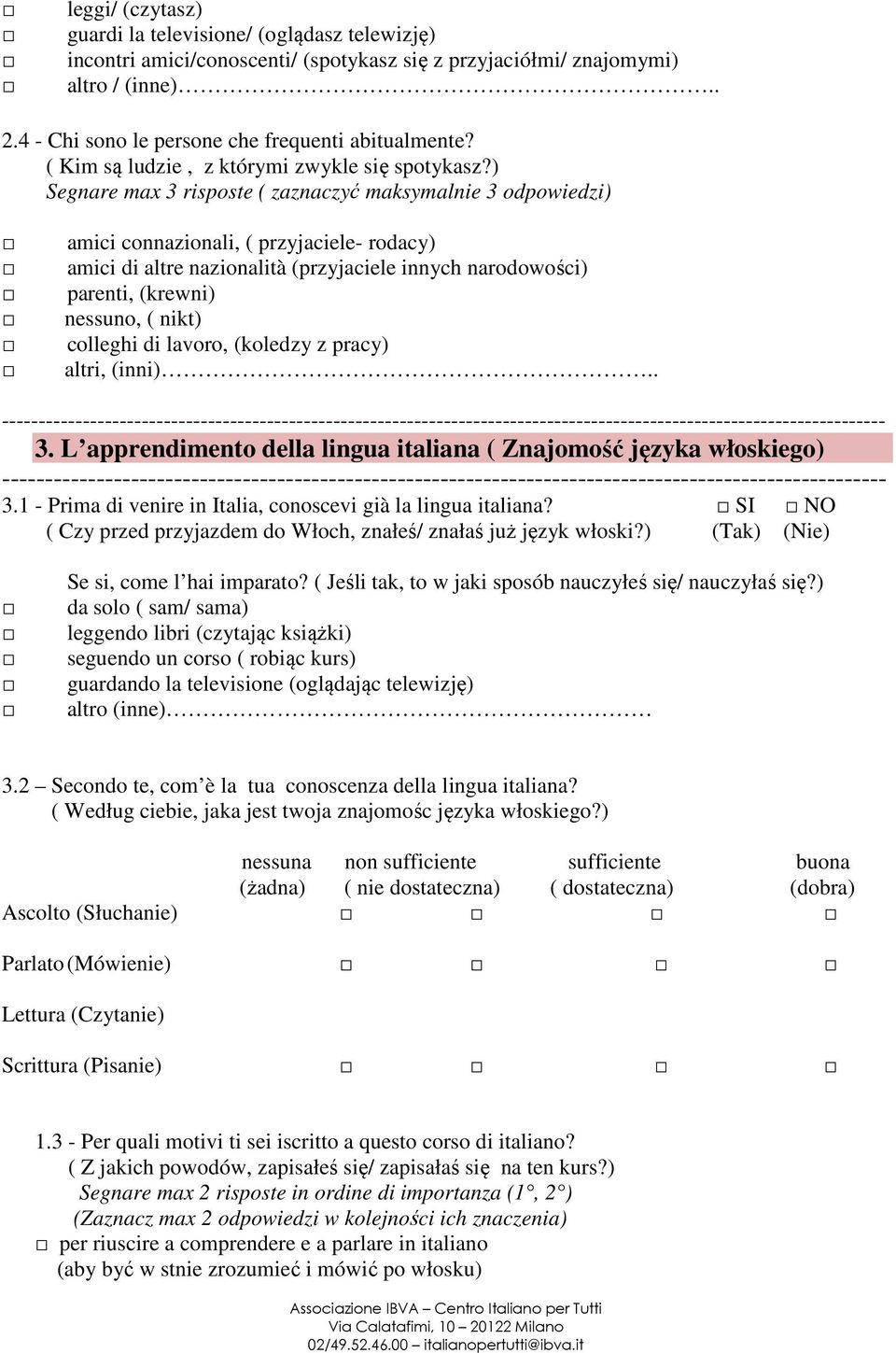 ) Segnare max 3 risposte ( zaznaczyć maksymalnie 3 odpowiedzi) amici connazionali, ( przyjaciele- rodacy) amici di altre nazionalità (przyjaciele innych narodowości) parenti, (krewni) nessuno, (