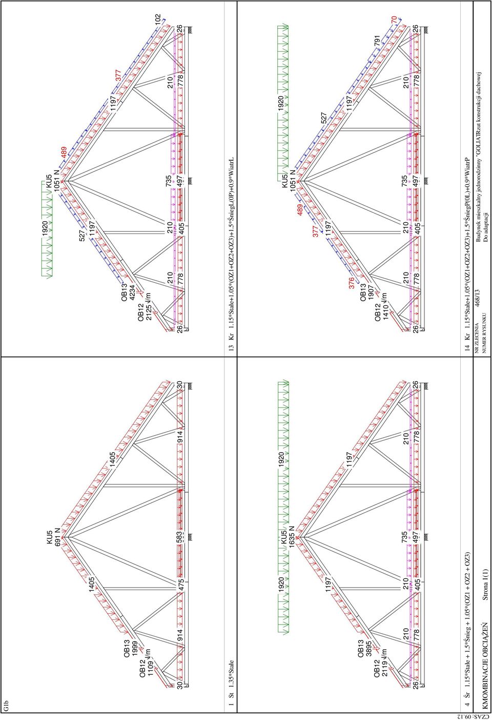 15*Stałe+1.05*(OZ1+OZ2+OZ3)+1.5*ŚniegL(0P)+0.9*WiatrL 489 KU5 1051 N 377 1197 OB12 1410 70 N/m OB13 1907 376 210 210 735 26 778 405 497 14 Kr 1.15*Stałe+1.05*(OZ1+OZ2+OZ3)+1.5*ŚniegP(0L)+0.
