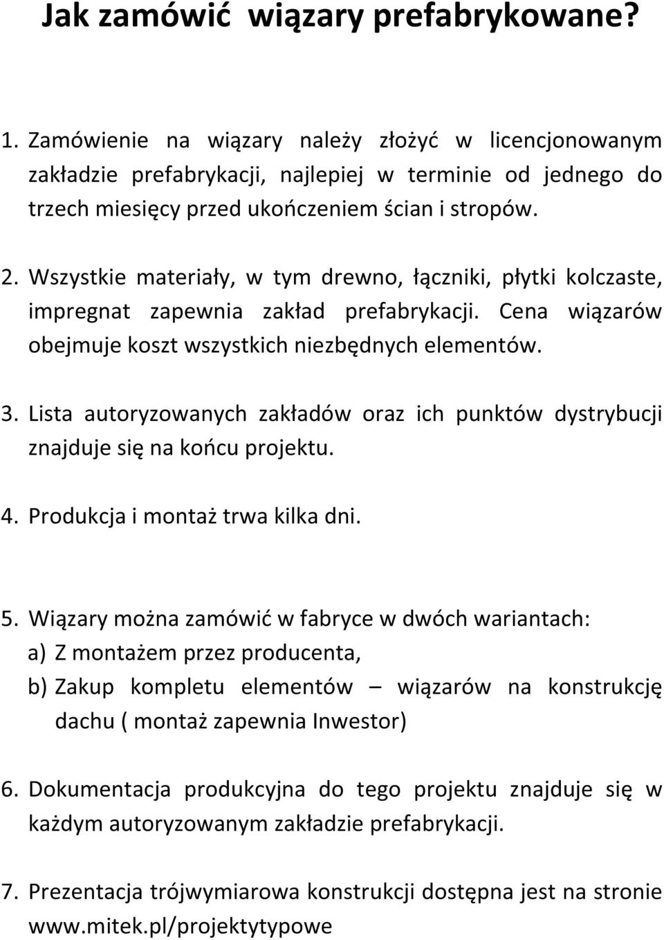 Lista autoryzowanych zak adów oraz ich punktów dystrybucji znajduje si na ko cu projektu. 4. Produkcja i monta trwa kilka dni. 5.