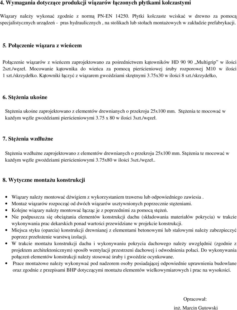 Połączenie wiązara z wieńcem Połączenie wiązarów z wieńcem zaprojektowano za pośrednictwem kątowników HD 90 90 Multigrip w ilości 2szt./węzeł.