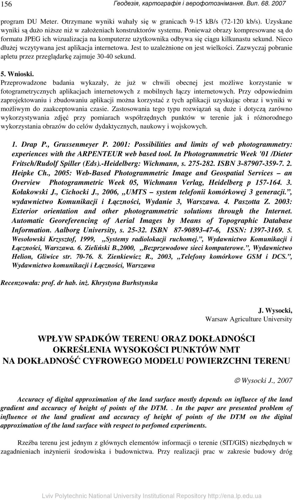 Nieco dłużej wczytywana jest aplikacja internetowa. Jest to uzależnione on jest wielkości. Zazwyczaj pobranie apletu przez przeglądarkę zajmuje 30-40 sekund. 5. Wnioski.