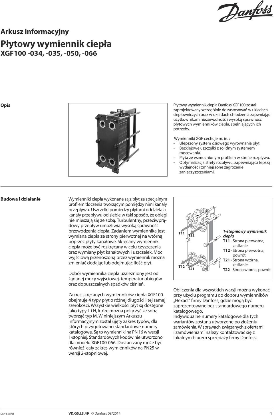 : - Ulepszony system osiowego wyrównania płyt. - Bezklejowe uszczelki z solidnym systemem mocowania. - Płyta ze wzmocnionym profilem w strefie rozpływu.