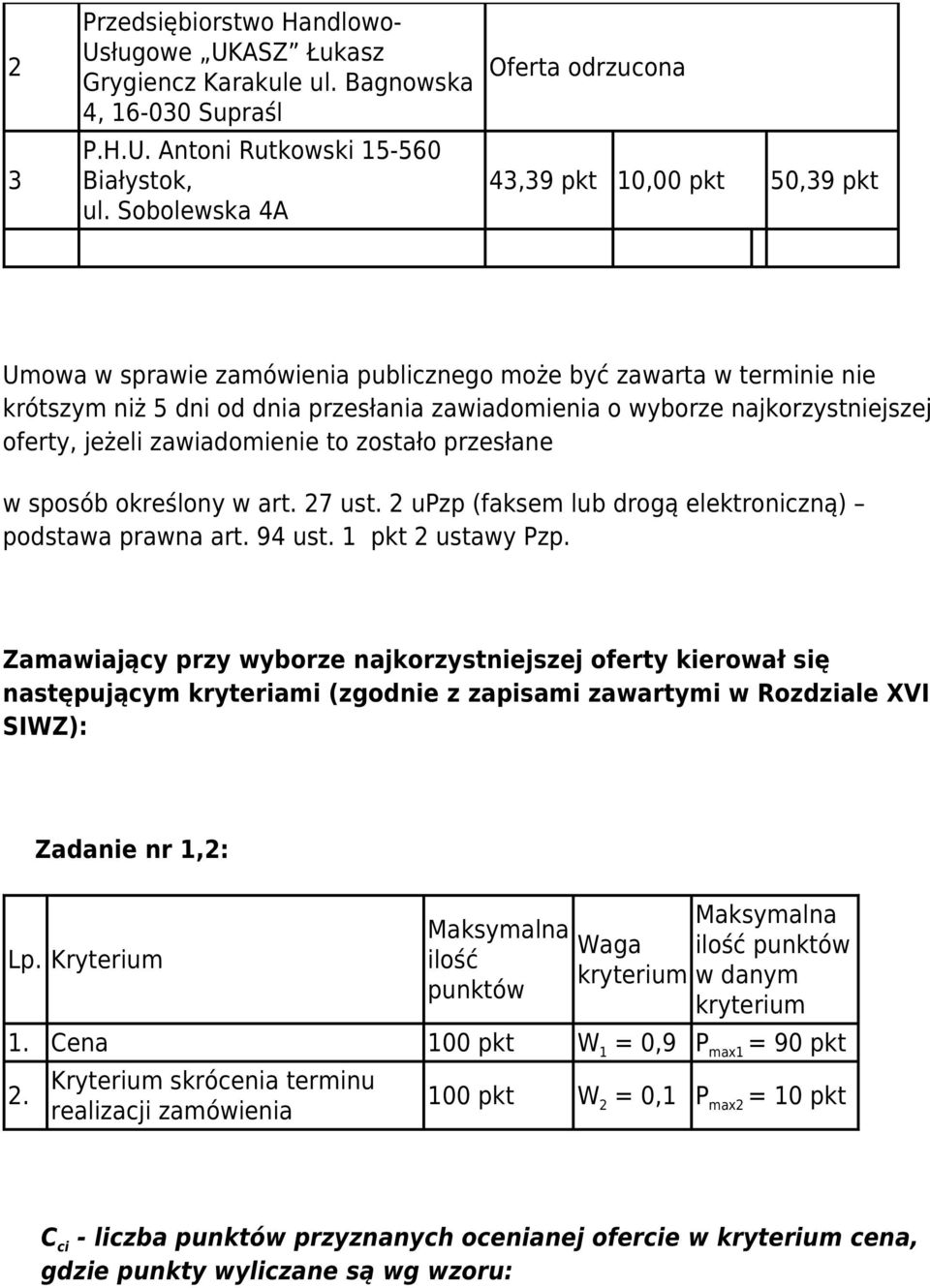 najkorzystniejszej oferty, jeżeli zawiadomienie to zostało przesłane w sposób określony w art. 27 ust. 2 upzp (faksem lub drogą elektroniczną) podstawa prawna art. 94 ust. 1 pkt 2 ustawy Pzp.