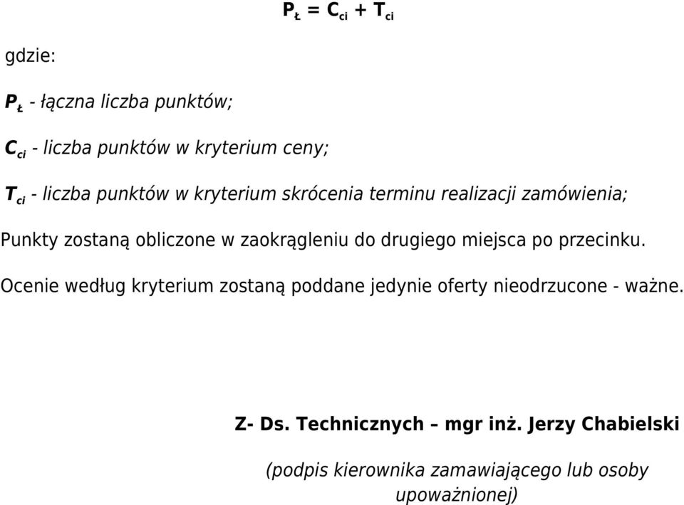 drugiego miejsca po przecinku. Ocenie według zostaną poddane jedynie oferty nieodrzucone - ważne.