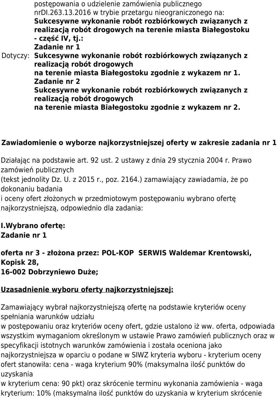 Zawiadomienie o wyborze najkorzystniejszej oferty w zakresie zadania nr 1 Działając na podstawie art. 92 ust. 2 ustawy z dnia 29 stycznia 2004 r. Prawo zamówień publicznych (tekst jednolity Dz. U.