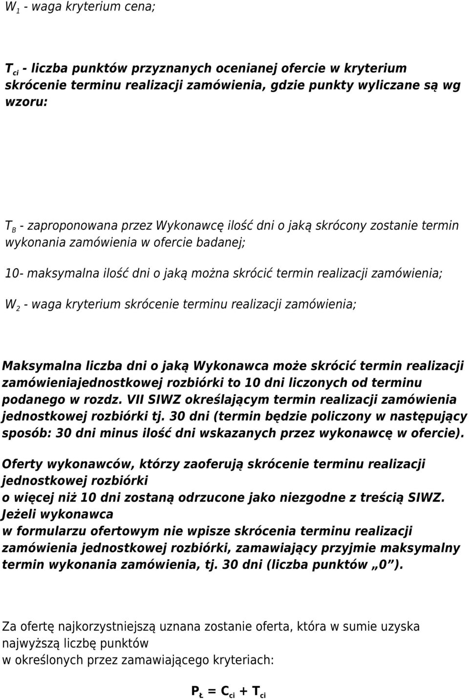 Maksymalna liczba dni o jaką Wykonawca może skrócić termin realizacji zamówieniajednostkowej rozbiórki to 10 dni liczonych od terminu podanego w rozdz.