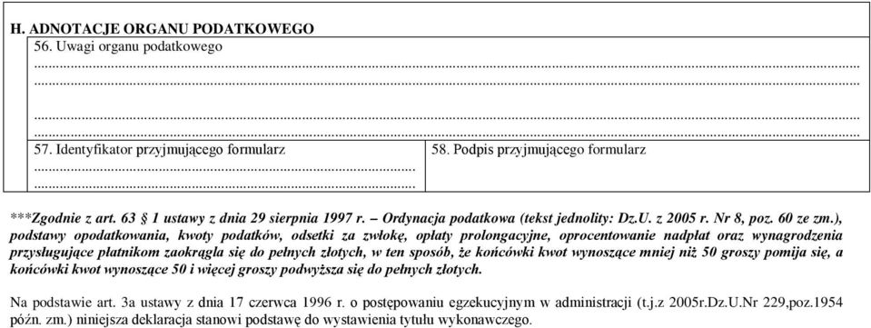 ), podstawy opodatkowania, kwoty podatków, odsetki za zwłokę, opłaty prolongacyjne, oprocentowanie nadpłat oraz wynagrodzenia przysługujące płatnikom zaokrągla się do pełnych złotych, w ten sposób,