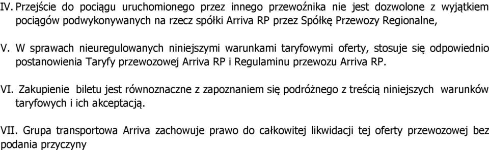 W sprawach nieuregulowanych niniejszymi warunkami taryfowymi oferty, stosuje się odpowiednio postanowienia Taryfy przewozowej Arriva RP i Regulaminu