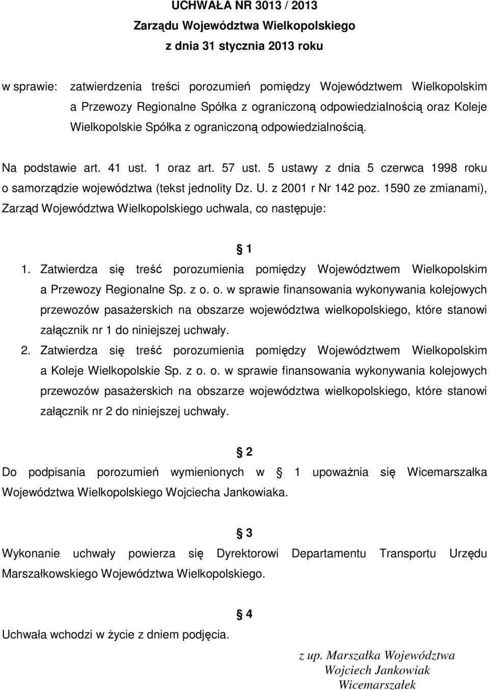 5 ustawy z dnia 5 czerwca 1998 roku o samorządzie województwa (tekst jednolity Dz. U. z 2001 r Nr 142 poz. 1590 ze zmianami), Zarząd Województwa Wielkopolskiego uchwala, co następuje: 1 1.