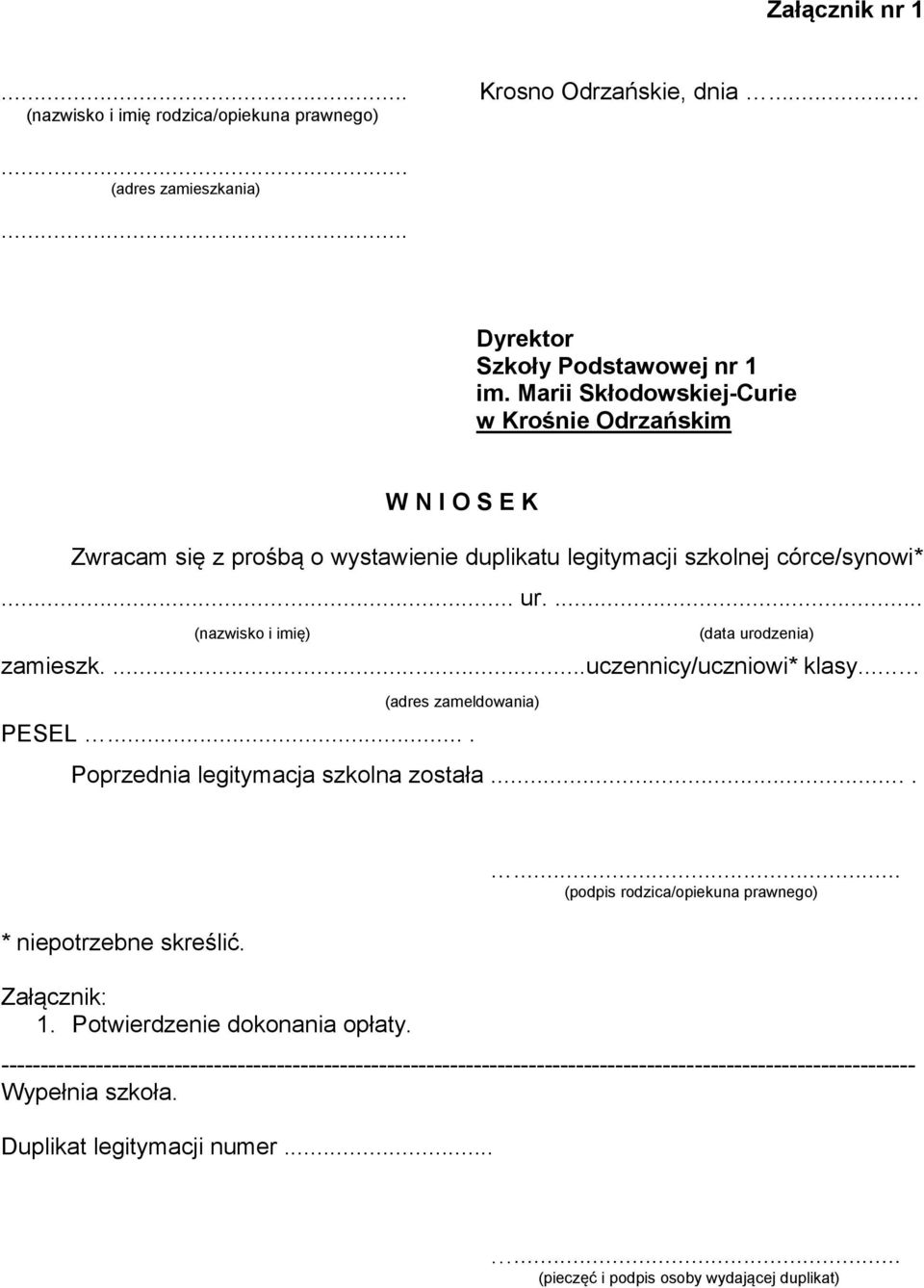 ...uczennicy/uczniowi* klasy... (adres zameldowania) PESEL.... Poprzednia legitymacja szkolna została.. * niepotrzebne skreślić. Załącznik: 1. Potwierdzenie dokonania opłaty.