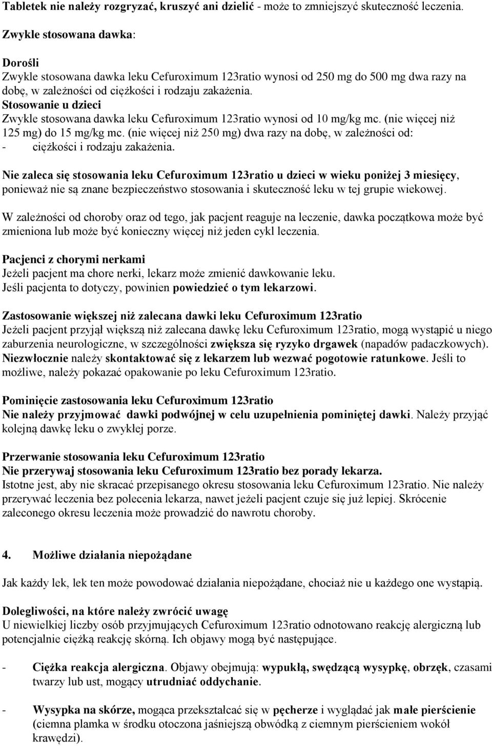 Stosowanie u dzieci Zwykle stosowana dawka leku Cefuroximum 123ratio wynosi od 10 mg/kg mc. (nie więcej niż 125 mg) do 15 mg/kg mc.