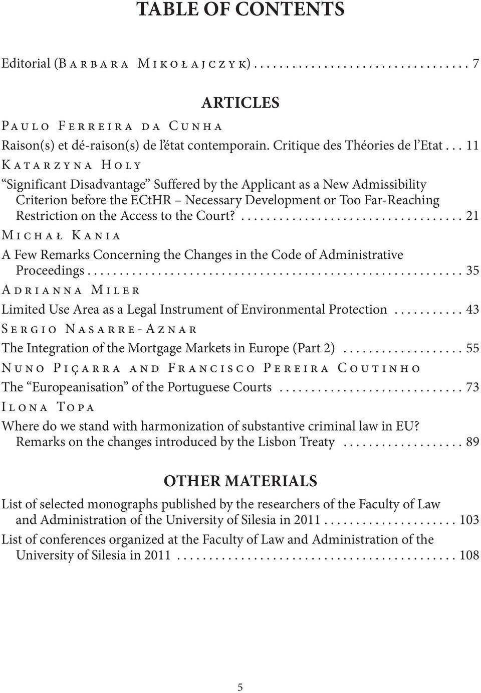 ...21 Michał Kania A Few Remarks Concerning the Changes in the Code of Administrative Proceedings....35 Adrianna Miler Limited Use Area as a Legal Instrument of Environmental Protection.