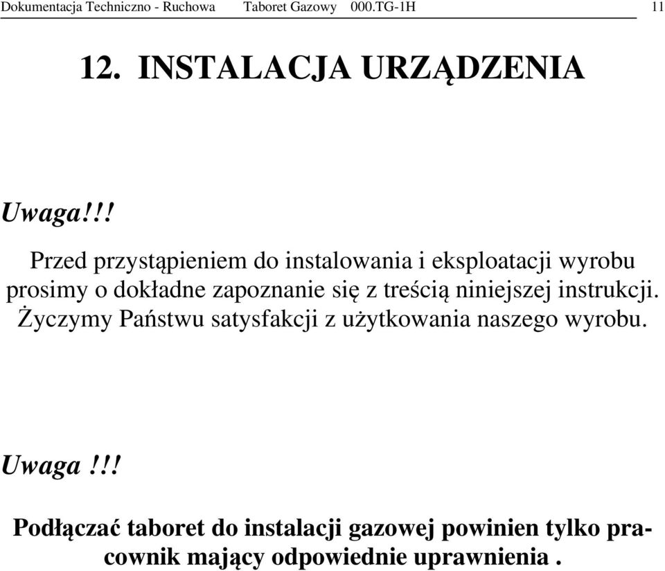 z treścią niniejszej instrukcji. Życzymy Państwu satysfakcji z użytkowania naszego wyrobu. Uwaga!