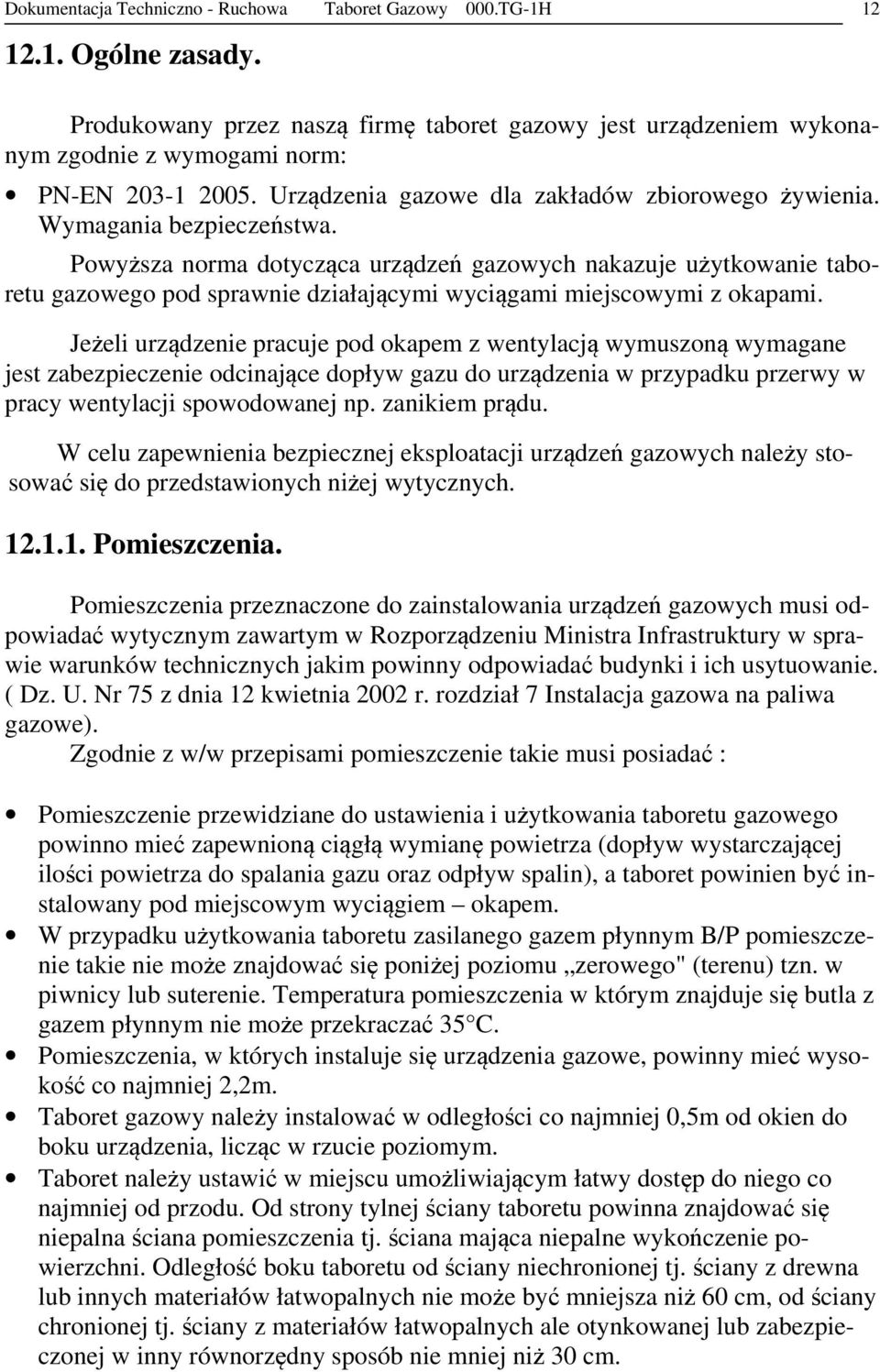 Powyższa norma dotycząca urządzeń gazowych nakazuje użytkowanie taboretu gazowego pod sprawnie działającymi wyciągami miejscowymi z okapami.