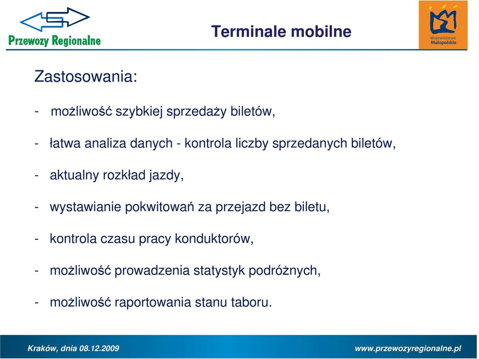 wystawianie pokwitowań za przejazd bez biletu, - kontrola czasu pracy konduktorów,