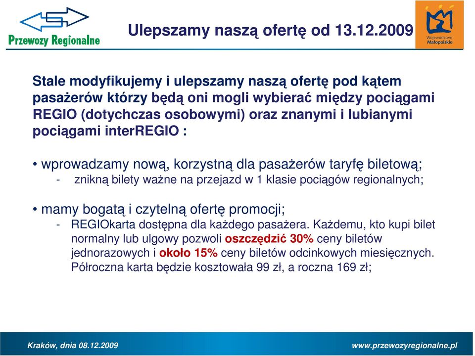 i lubianymi pociągami interregio : wprowadzamy nową, korzystną dla pasaŝerów taryfę biletową; - znikną bilety waŝne na przejazd w 1 klasie pociągów